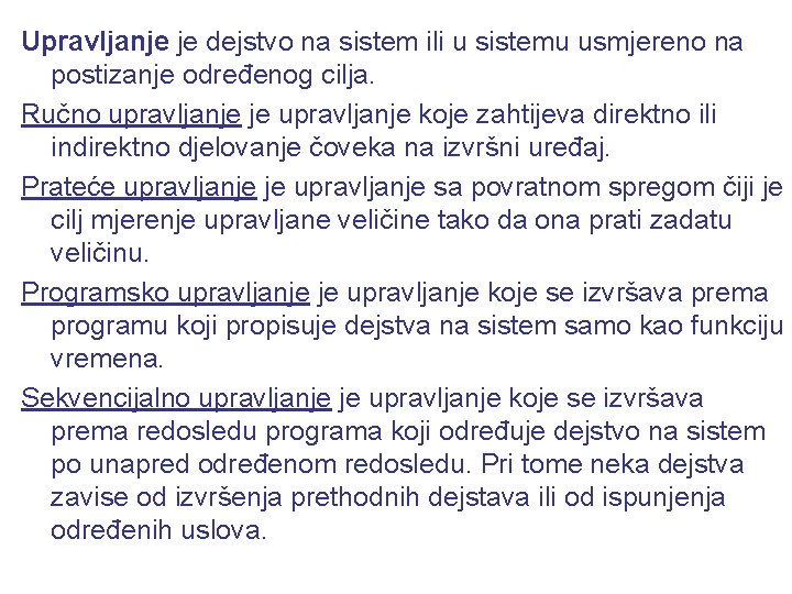 Upravljanje je dejstvo na sistem ili u sistemu usmjereno na postizanje određenog cilja. Ručno