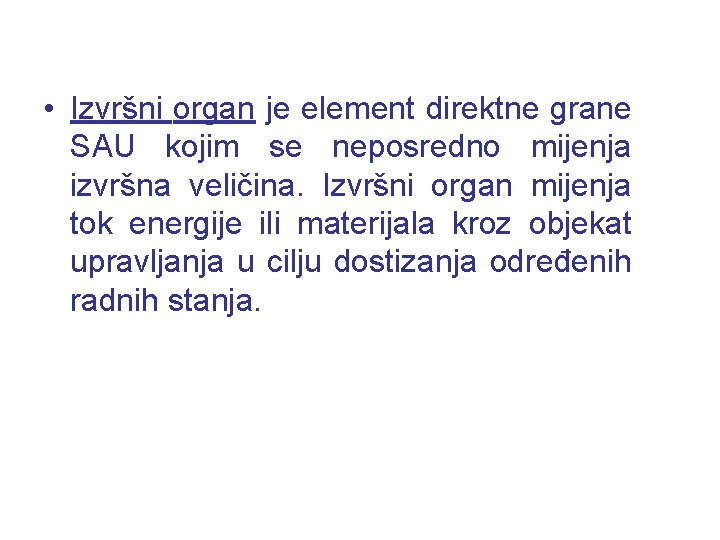  • Izvršni organ je element direktne grane SAU kojim se neposredno mijenja izvršna