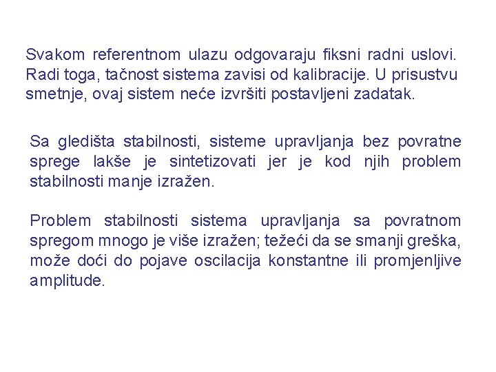 Svakom referentnom ulazu odgovaraju fiksni radni uslovi. Radi toga, tačnost sistema zavisi od kalibracije.