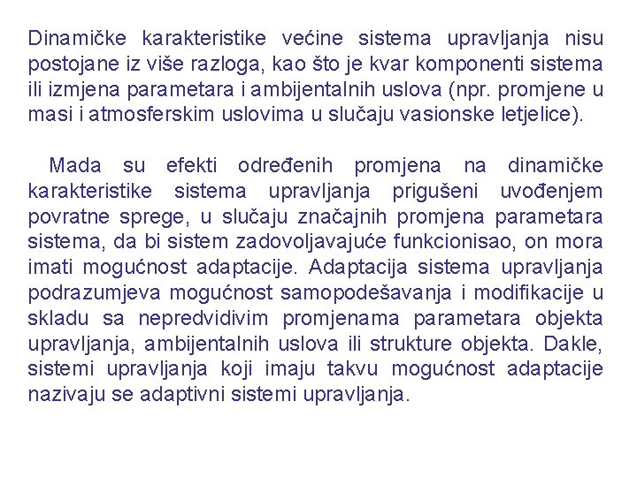 Dinamičke karakteristike većine sistema upravljanja nisu postojane iz više razloga, kao što je kvar