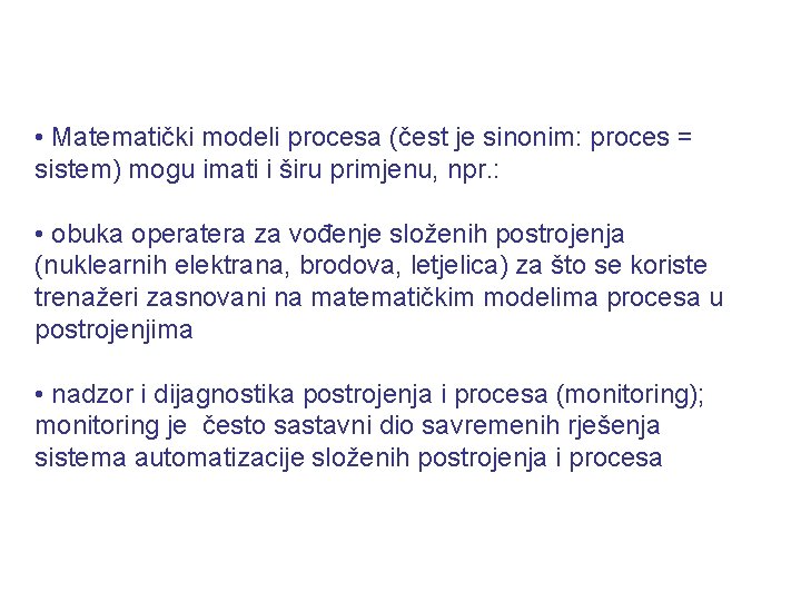  • Matematički modeli procesa (čest je sinonim: proces = sistem) mogu imati i