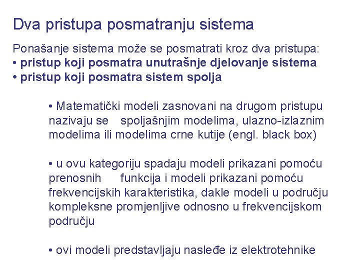 Dva pristupa posmatranju sistema Ponašanje sistema može se posmatrati kroz dva pristupa: • pristup