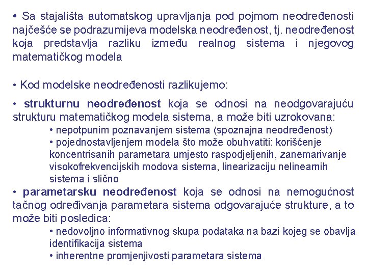  • Sa stajališta automatskog upravljanja pod pojmom neodređenosti najčešće se podrazumijeva modelska neodređenost,