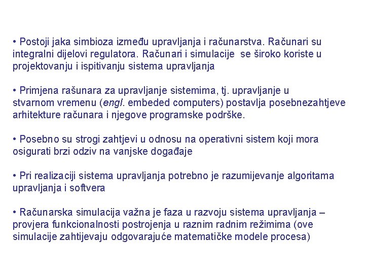  • Postoji jaka simbioza između upravljanja i računarstva. Računari su integralni dijelovi regulatora.