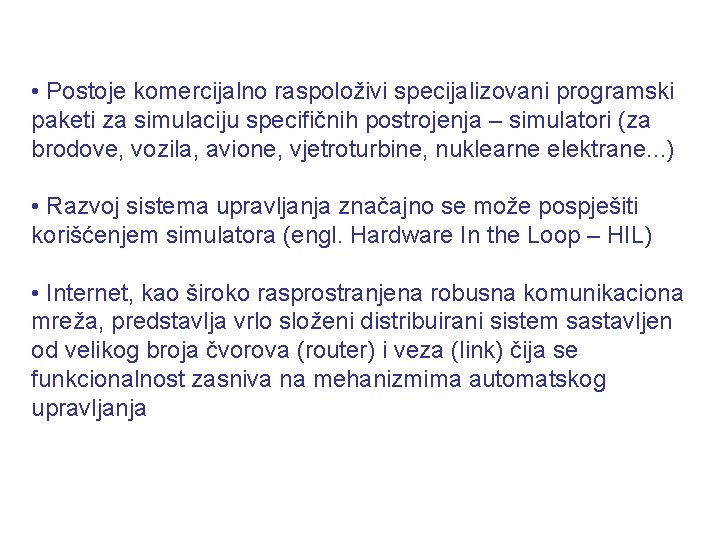  • Postoje komercijalno raspoloživi specijalizovani programski paketi za simulaciju specifičnih postrojenja – simulatori