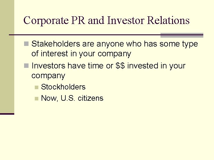 Corporate PR and Investor Relations n Stakeholders are anyone who has some type of