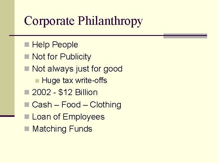 Corporate Philanthropy n Help People n Not for Publicity n Not always just for