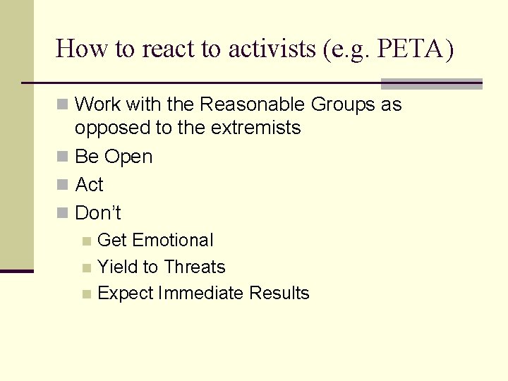 How to react to activists (e. g. PETA) n Work with the Reasonable Groups