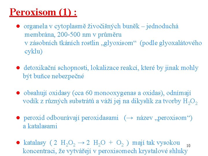 Peroxisom (1) : ● organela v cytoplasmě živočišných buněk – jednoduchá membrána, 200 -500