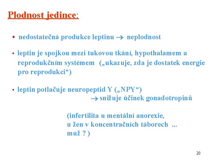 Plodnost jedince: • nedostatečná produkce leptinu neplodnost • leptin je spojkou mezi tukovou tkání,