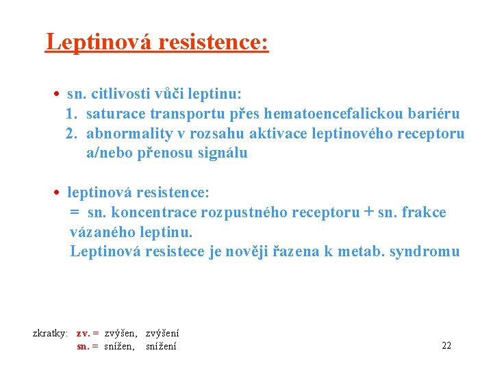 Leptinová resistence: • sn. citlivosti vůči leptinu: 1. saturace transportu přes hematoencefalickou bariéru 2.