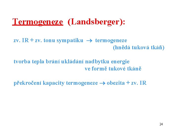 Termogeneze (Landsberger): zv. IR + zv. tonu sympatiku termogeneze (hnědá tuková tkáň) tvorba tepla