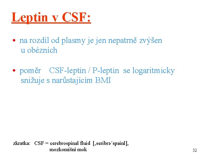 Leptin v CSF: • na rozdíl od plasmy je jen nepatrně zvýšen u obézních