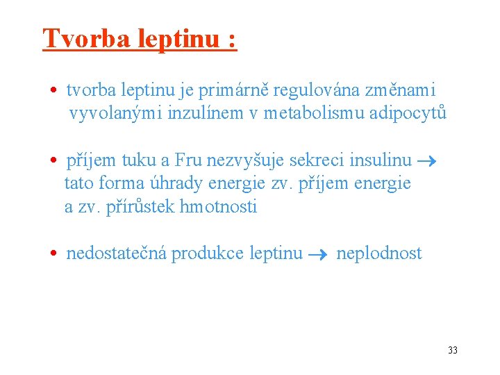 Tvorba leptinu : • tvorba leptinu je primárně regulována změnami vyvolanými inzulínem v metabolismu