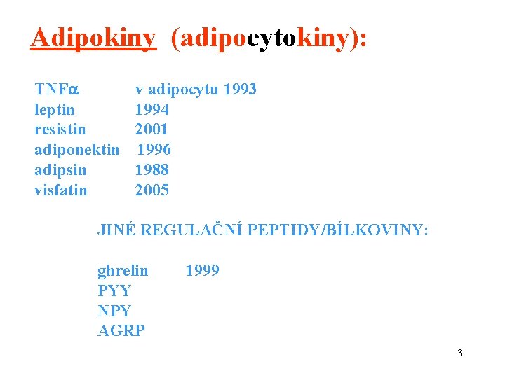 Adipokiny (adipocytokiny): TNF leptin resistin adiponektin adipsin visfatin v adipocytu 1993 1994 2001 1996