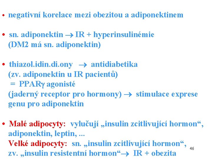  • negativní korelace mezi obezitou a adiponektinem • sn. adiponektin IR + hyperinsulinémie