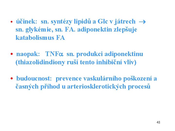  • účinek: sn. syntézy lipidů a Glc v játrech sn. glykémie, sn. FA.