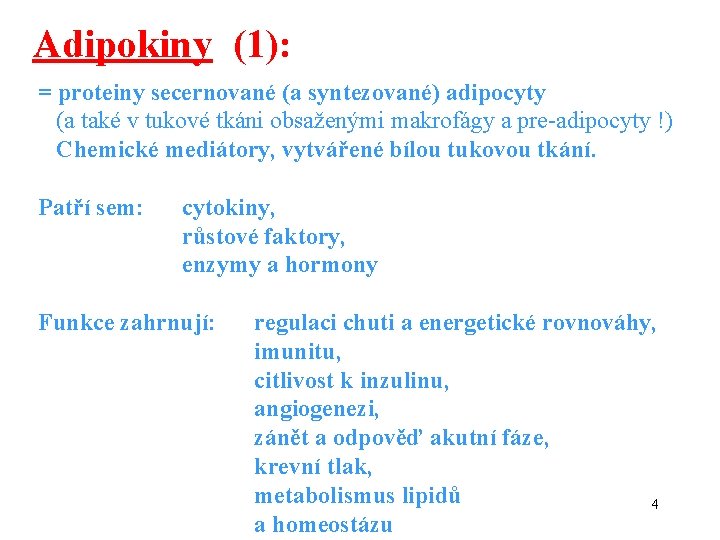 Adipokiny (1): = proteiny secernované (a syntezované) adipocyty (a také v tukové tkáni obsaženými