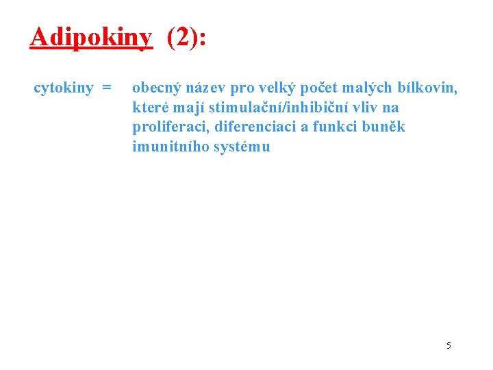 Adipokiny (2): cytokiny = obecný název pro velký počet malých bílkovin, které mají stimulační/inhibiční