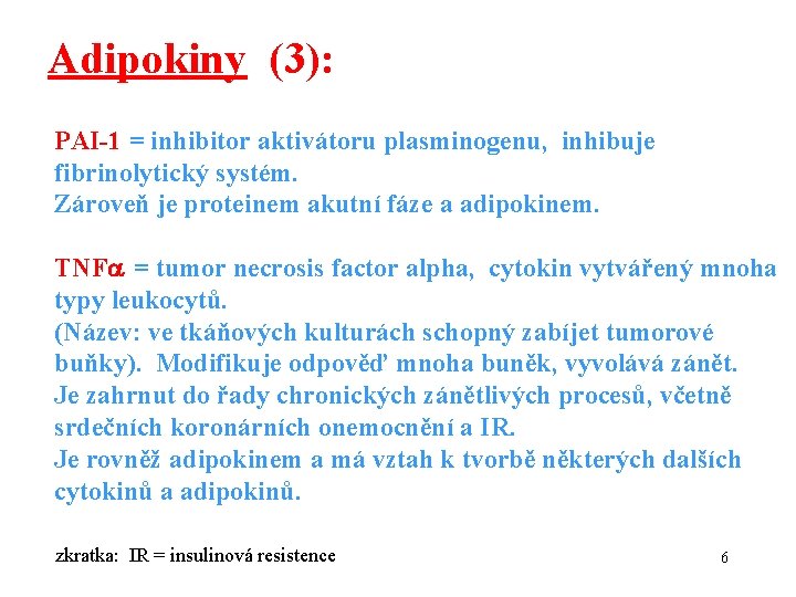 Adipokiny (3): PAI-1 = inhibitor aktivátoru plasminogenu, inhibuje fibrinolytický systém. Zároveň je proteinem akutní