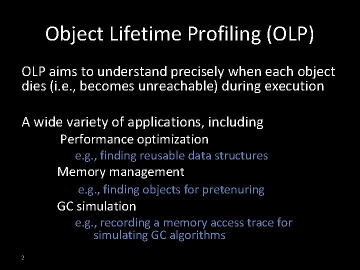 Object Lifetime Profiling (OLP) OLP aims to understand precisely when each object dies (i.