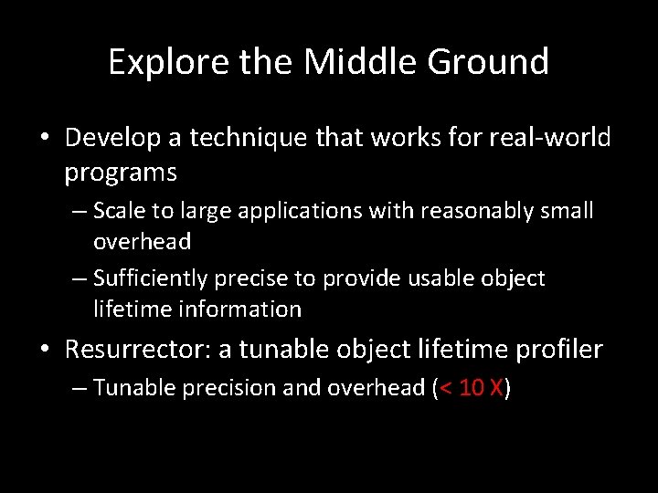 Explore the Middle Ground • Develop a technique that works for real-world programs –