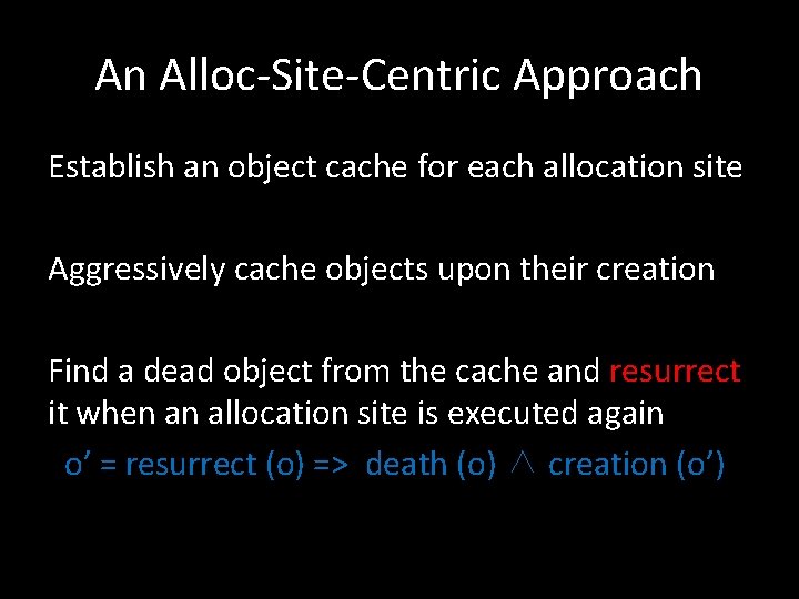 An Alloc-Site-Centric Approach Establish an object cache for each allocation site Aggressively cache objects