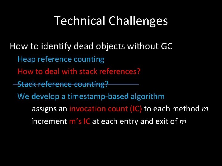 Technical Challenges How to identify dead objects without GC Heap reference counting How to