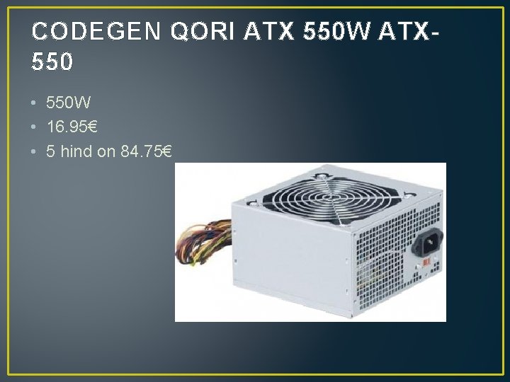 CODEGEN QORI ATX 550 W ATX 550 • 550 W • 16. 95€ •