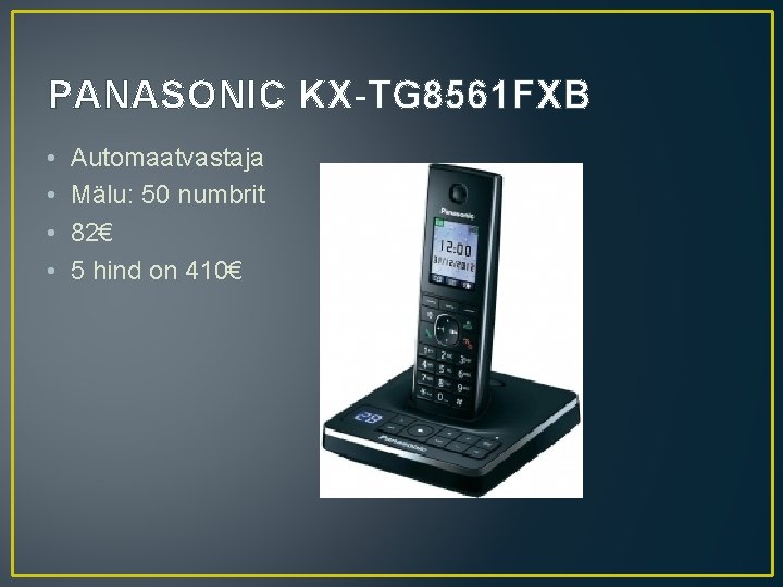 PANASONIC KX-TG 8561 FXB • • Automaatvastaja Mälu: 50 numbrit 82€ 5 hind on