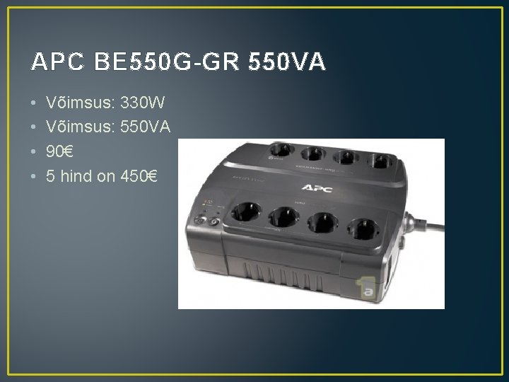 APC BE 550 G-GR 550 VA • • Võimsus: 330 W Võimsus: 550 VA