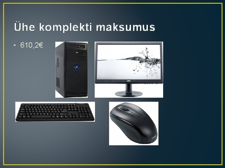 Ühe komplekti maksumus • 610, 2€ 