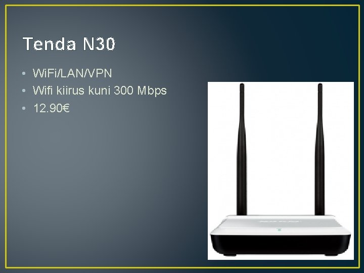 Tenda N 30 • Wi. Fi/LAN/VPN • Wifi kiirus kuni 300 Mbps • 12.