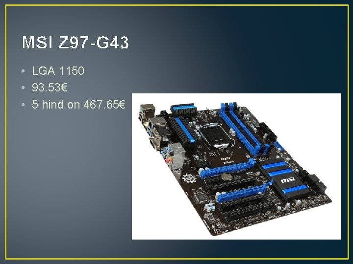 MSI Z 97 -G 43 • LGA 1150 • 93. 53€ • 5 hind