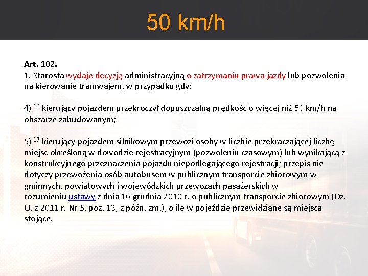 50 km/h Art. 102. 1. Starosta wydaje decyzję administracyjną o zatrzymaniu prawa jazdy lub