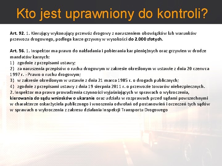 Kto jest uprawniony do kontroli? Art. 92. 1. Kierujący wykonujący przewóz drogowy z naruszeniem