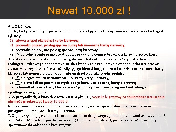 Nawet 10. 000 zl ! Art. 24. 1. Kto: 4. Kto, będąc kierowcą pojazdu