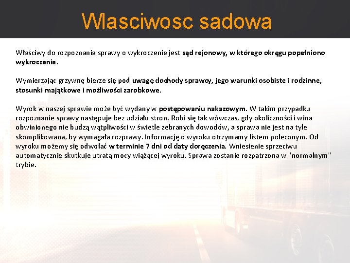 Wlasciwosc sadowa Właściwy do rozpoznania sprawy o wykroczenie jest sąd rejonowy, w którego okręgu