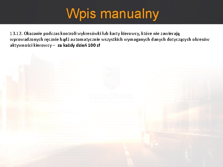 Wpis manualny 13. 12. Okazanie podczas kontroli wykresówki lub karty kierowcy, które nie zawierają