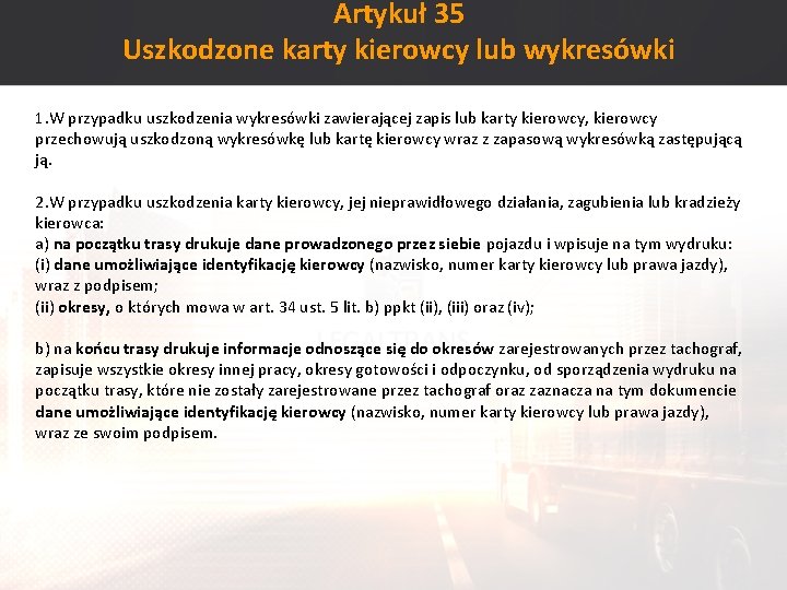 Artykuł 35 Uszkodzone karty kierowcy lub wykresówki 1. W przypadku uszkodzenia wykresówki zawierającej zapis