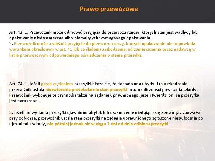 Prawo przewozowe Art. 42. 1. Przewoźnik może odmówić przyjęcia do przewozu rzeczy, których stan