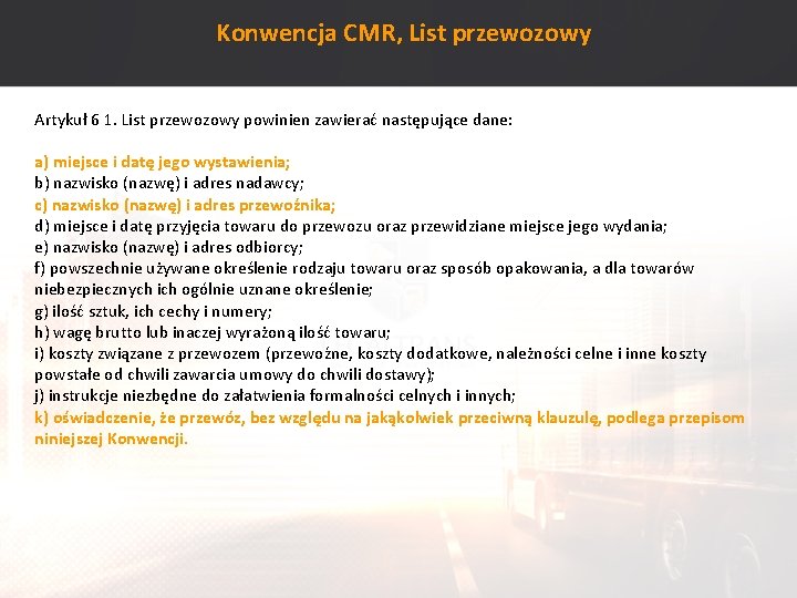 Konwencja CMR, List przewozowy Artykuł 6 1. List przewozowy powinien zawierać następujące dane: a)