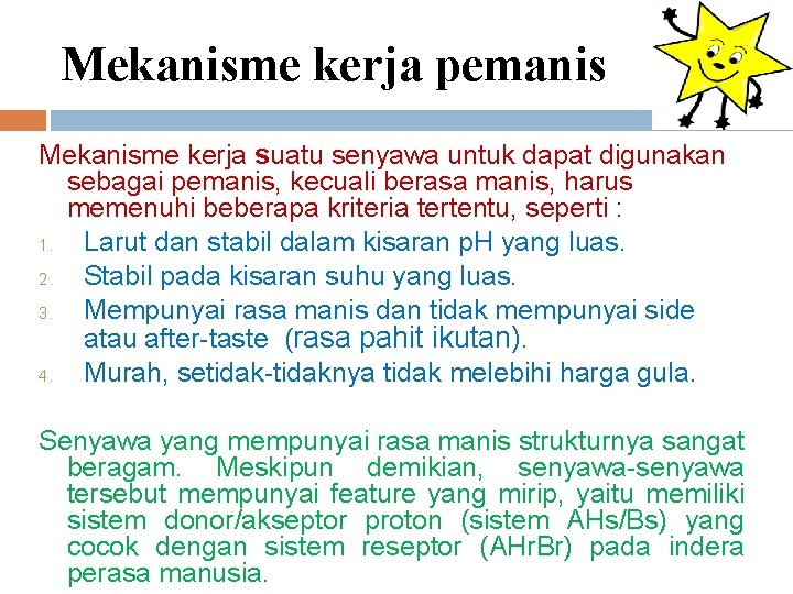 Mekanisme kerja pemanis Mekanisme kerja suatu senyawa untuk dapat digunakan sebagai pemanis, kecuali berasa