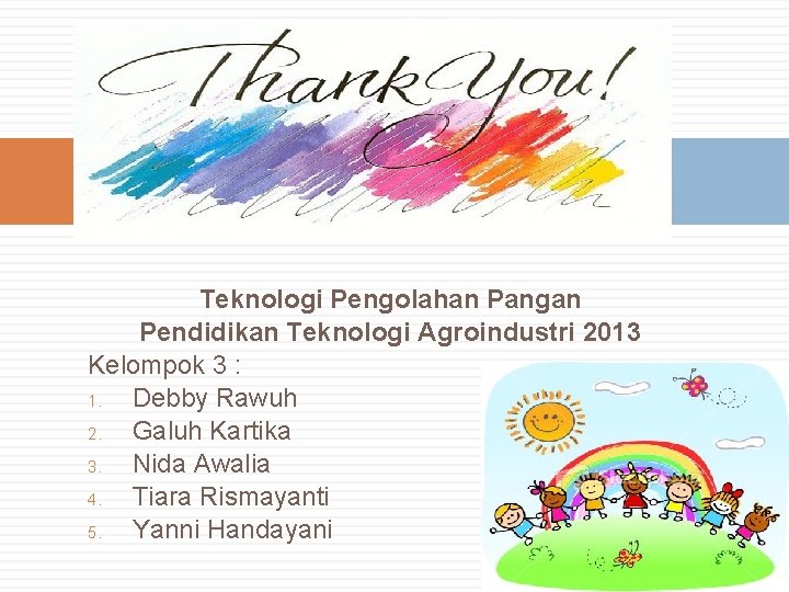 Teknologi Pengolahan Pangan Pendidikan Teknologi Agroindustri 2013 Kelompok 3 : 1. Debby Rawuh 2.