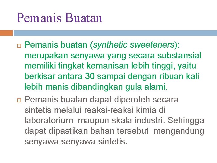 Pemanis Buatan Pemanis buatan (synthetic sweeteners): merupakan senyawa yang secara substansial memiliki tingkat kemanisan