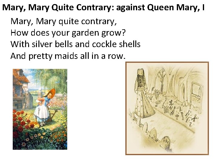Mary, Mary Quite Contrary: against Queen Mary, I Mary, Mary quite contrary, How does