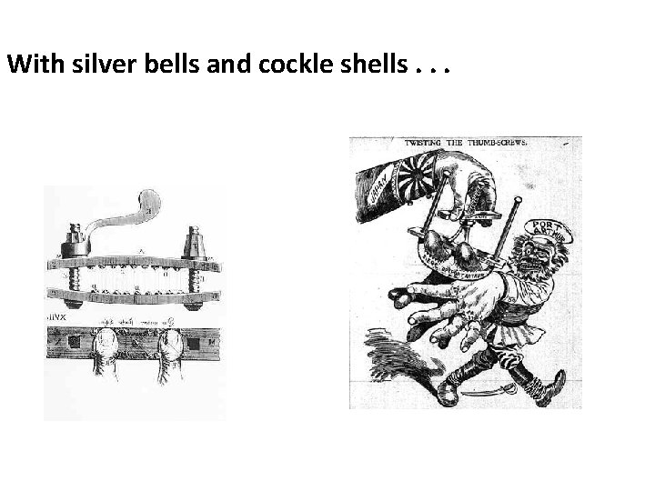 With silver bells and cockle shells. . . 