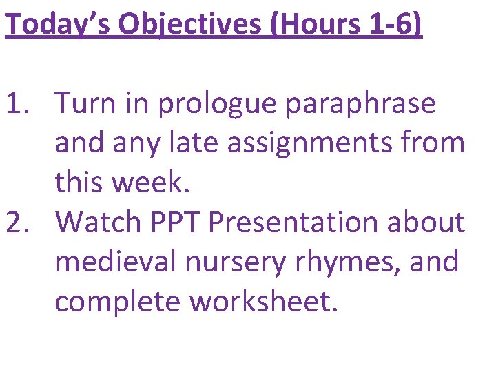 Today’s Objectives (Hours 1 -6) 1. Turn in prologue paraphrase and any late assignments