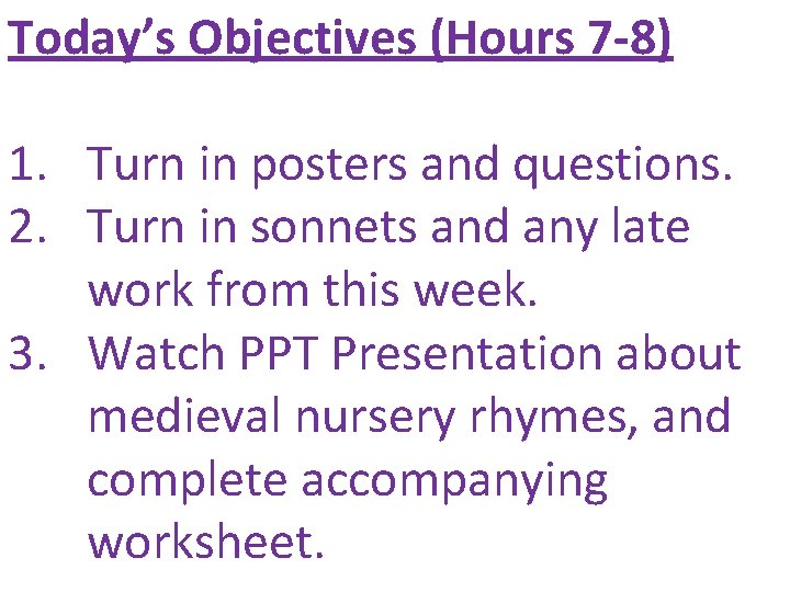 Today’s Objectives (Hours 7 -8) 1. Turn in posters and questions. 2. Turn in