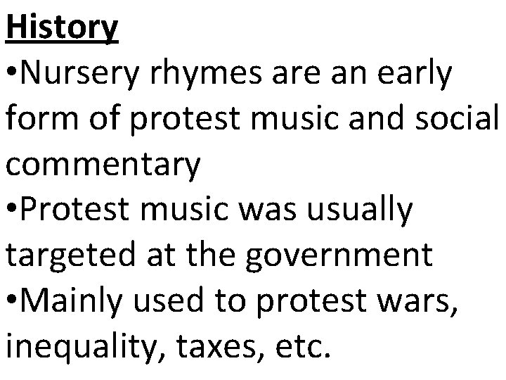 History • Nursery rhymes are an early form of protest music and social commentary